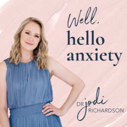 Podcast thumbnail for Well, hello anxiety with Dr Jodi Richardson
