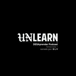 Podcast thumbnail for unlearn o desaprender