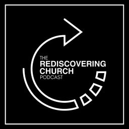 Podcast thumbnail for Rediscovering Church Podcast