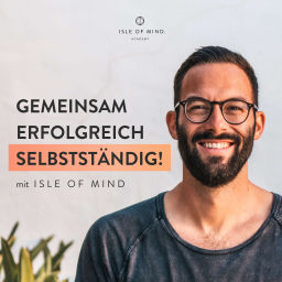 Podcast thumbnail for Gemeinsam erfolgreich selbstständig mit ISLE OF MIND | Online Business, Purpose, Marketing, Coaching