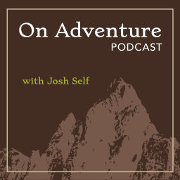 Podcast thumbnail for On Adventure Podcast with Josh Self