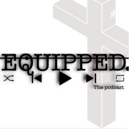 Podcast thumbnail for Equipped.ThePodcast