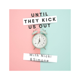 Podcast thumbnail for Until They Kick Us Out