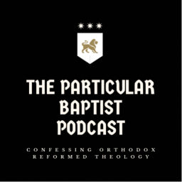 Podcast thumbnail for The Particular Baptist Podcast