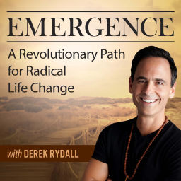 Podcast thumbnail for Emergence: A Revolutionary Path For Radical Life Change - with Derek Rydall