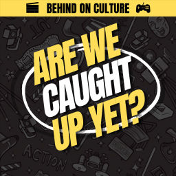 Podcast thumbnail for Are We Caught Up Yet?