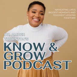Podcast thumbnail for Dr. Amber's Know + Grow Podcast