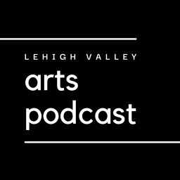 Podcast thumbnail for Lehigh Valley Arts Podcast