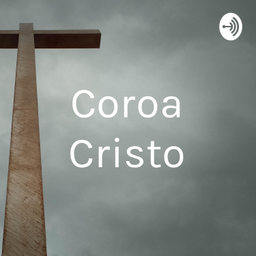Podcast thumbnail for Coroa Cristo