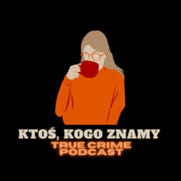 Podcast thumbnail for Ktoś, kogo znamy - True Crime Podcast