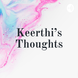 Podcast thumbnail for Keerthi's Thoughts