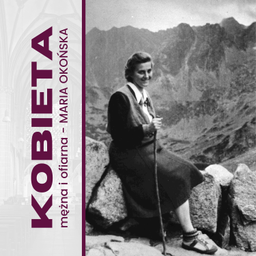 Podcast thumbnail for Kobieta mężna i ofiarna w służbie Kościołowi i ojczyźnie – Maria Okońska