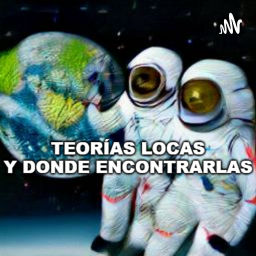 Podcast thumbnail for Teorías Locas Y Donde Encontrarlas