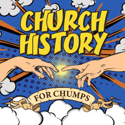 Podcast thumbnail for Church History for Chumps