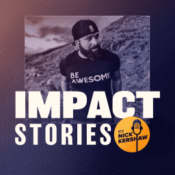 Podcast thumbnail for Impact Stories with Nick Kershaw