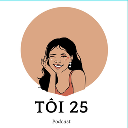 Podcast thumbnail for Tôi 25 Podcast