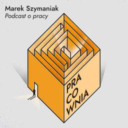 Podcast thumbnail for Pracownia. Podcast o pracy - Marek Szymaniak