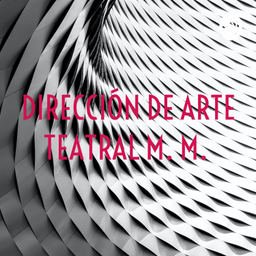 Podcast thumbnail for DIRECCIÓN DE ARTE TEATRAL M. M.