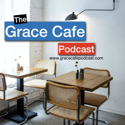 Podcast thumbnail for The Grace Cafe Podcast