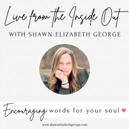 Podcast thumbnail for Live from the Inside Out™ with Shawn Elizabeth George