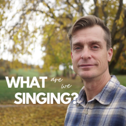 Podcast thumbnail for What Are We Singing?