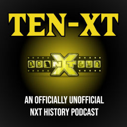 Podcast thumbnail for TEN-XT: A WWE NXT History Podcast