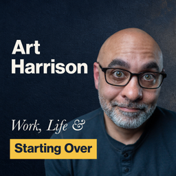 Podcast thumbnail for Art Harrison: Work, Life and Starting Over