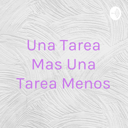 Podcast thumbnail for Una Tarea Mas Una Tarea Menos