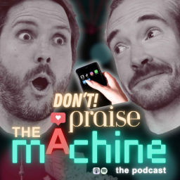 Podcast thumbnail for Don't Praise The Machine