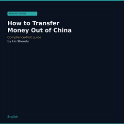 Podcast thumbnail for How to Transfer Money Out of China
