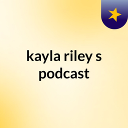 Podcast thumbnail for kayla riley's podcast