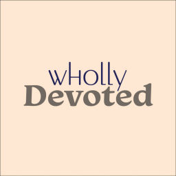 Podcast thumbnail for Wholly Devoted
