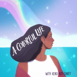 Podcast thumbnail for A Colorful Life with Keiko Roy-Carey