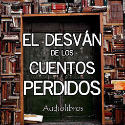 Podcast thumbnail for El Desván de los Cuentos Perdidos - Audiolibros