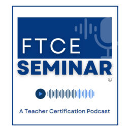 Podcast thumbnail for FTCE Seminar: A Teacher Certification Podcast