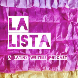 Podcast thumbnail for LA LISTA: A Latinx Writers Podcast