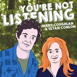 Podcast thumbnail for You’re Not Listening with Mary Coughlan and Ultan Conlon