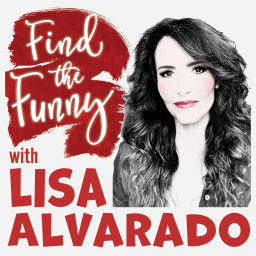 Podcast thumbnail for Find the Funny with Lisa Alvarado
