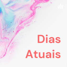 Podcast thumbnail for Dias Atuais