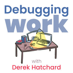 Podcast thumbnail for Debugging Work