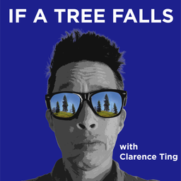 Podcast thumbnail for If A Tree Falls with Clarence Ting