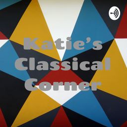 Podcast thumbnail for Katie's Classical Corner
