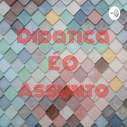 Podcast thumbnail for Didatica É O Assunto😎