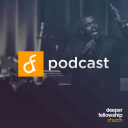Podcast thumbnail for Deeper Fellowship Church Podcast