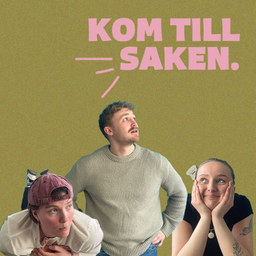 Podcast thumbnail for Kom till saken.