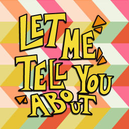 Podcast thumbnail for Let Me Tell You About...