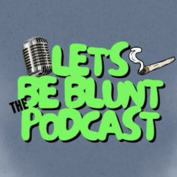 Podcast thumbnail for Let's Be Blunt 🍃