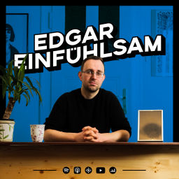 Podcast thumbnail for Edgar Einfühlsam