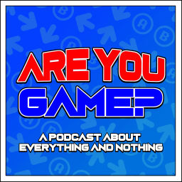 Podcast thumbnail for Are You Game? A Gaming Podcast About Everything And Nothing