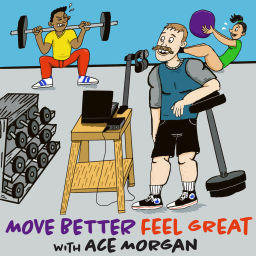 Podcast thumbnail for Move Better, Feel Great with Ace Morgan